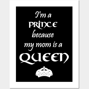 I'm a Prince because my mom is a QUEEN white Posters and Art